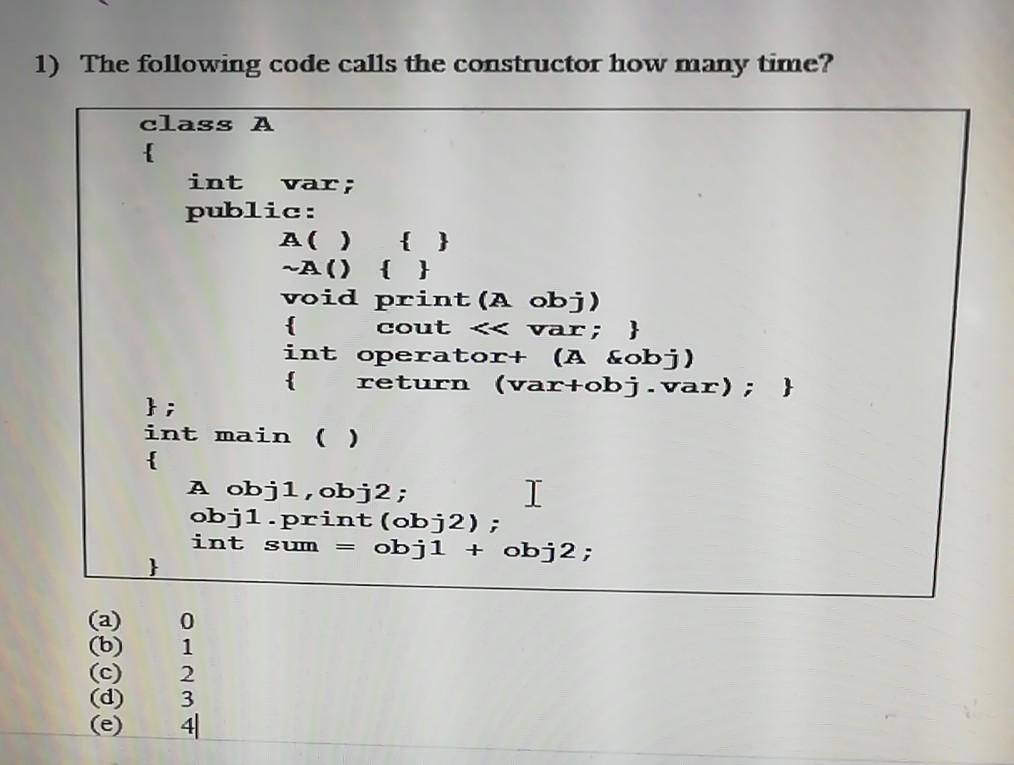1) The following code calls the constructor how many time? class