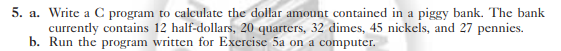  5. a. Write a C program to calculate the dollar amount