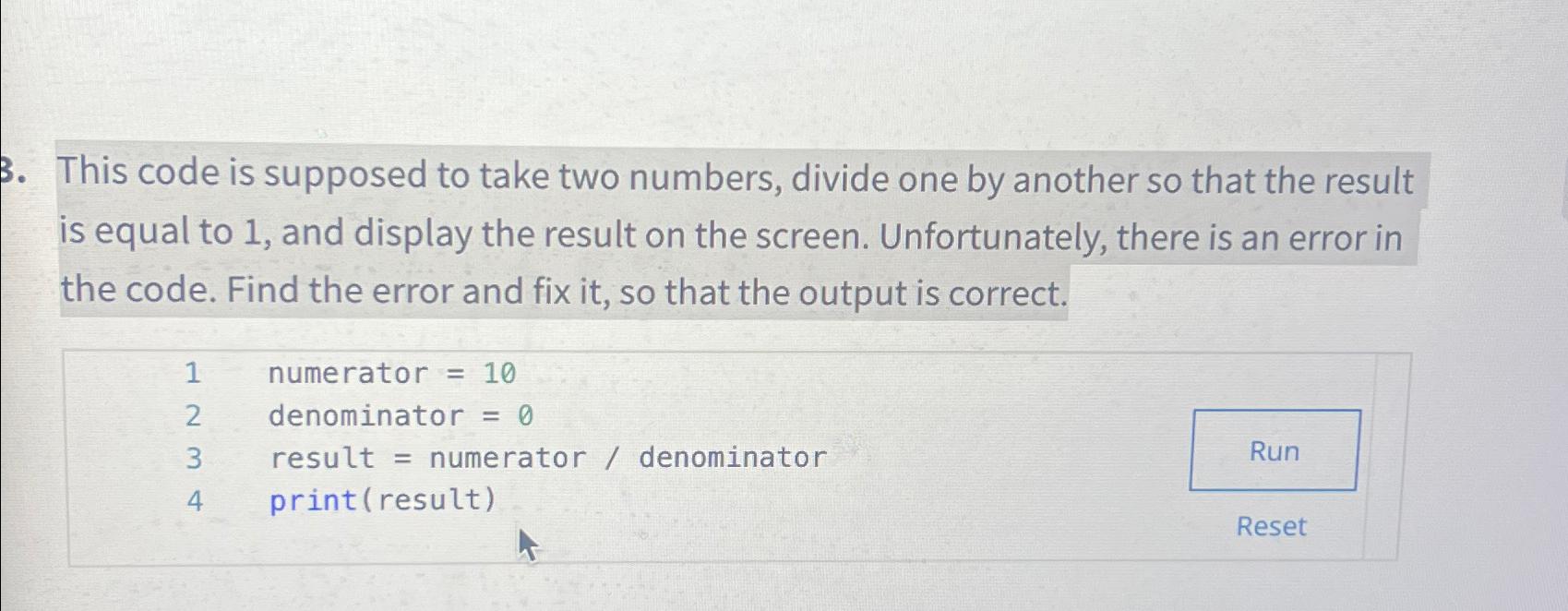  This code is supposed to take two numbers, divide one by