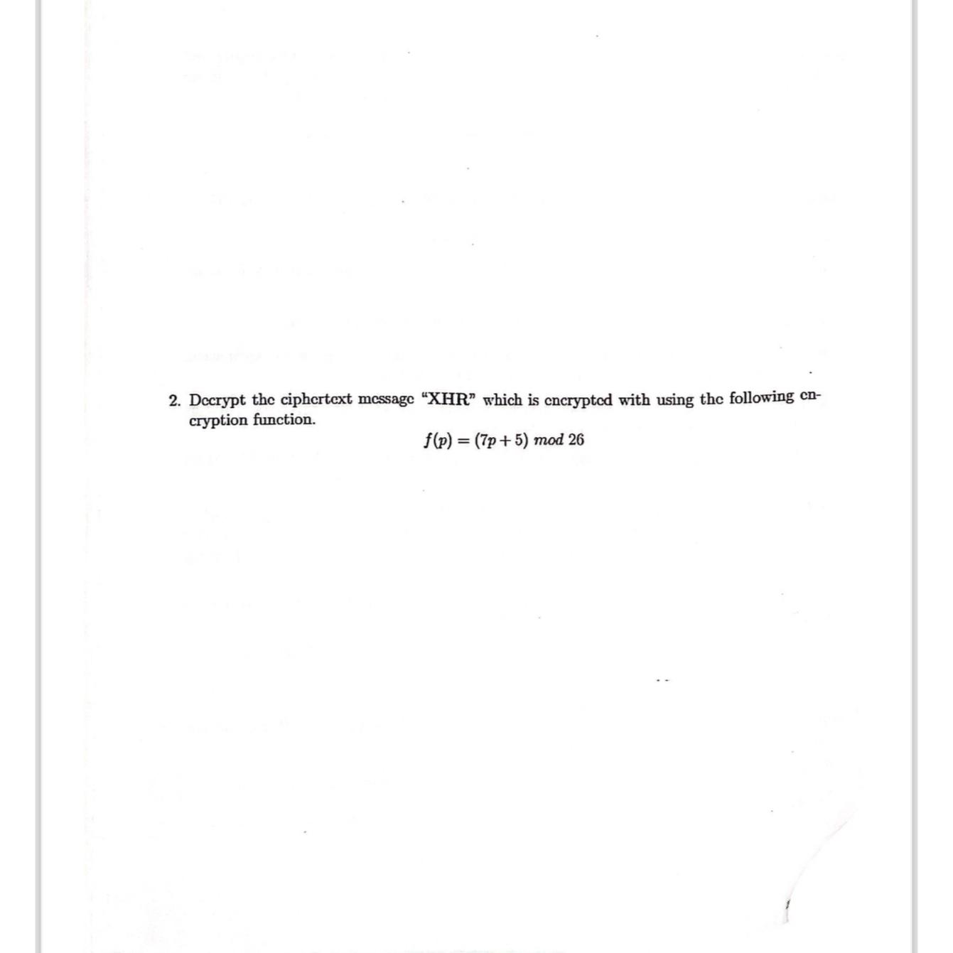  Decrypt the ciphertext message "XHR" which is encrypted with using the