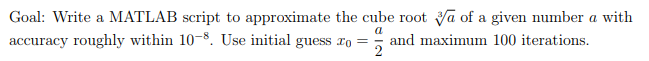 Note: a=8 Goal: Write a MATLAB script to approximate the cube root