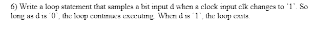  please answer in VHDL 6) Write a loop statement that samples