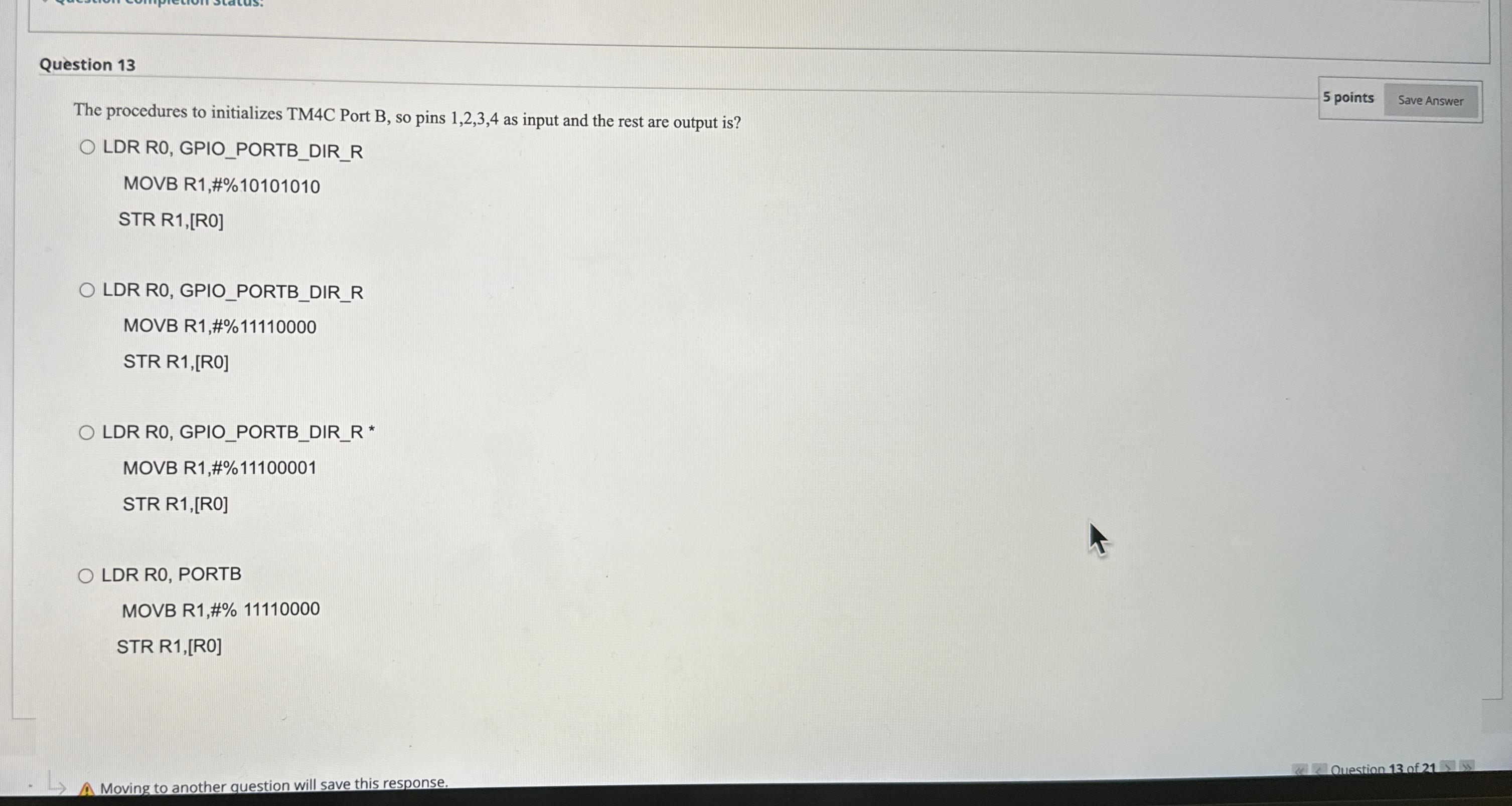  Question 13 5 points The procedures to initializes TM4C Port B,