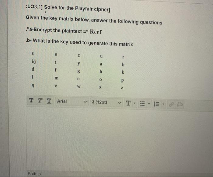  :L03.1] Solve for the Playfair cipher] Given the key matrix below,