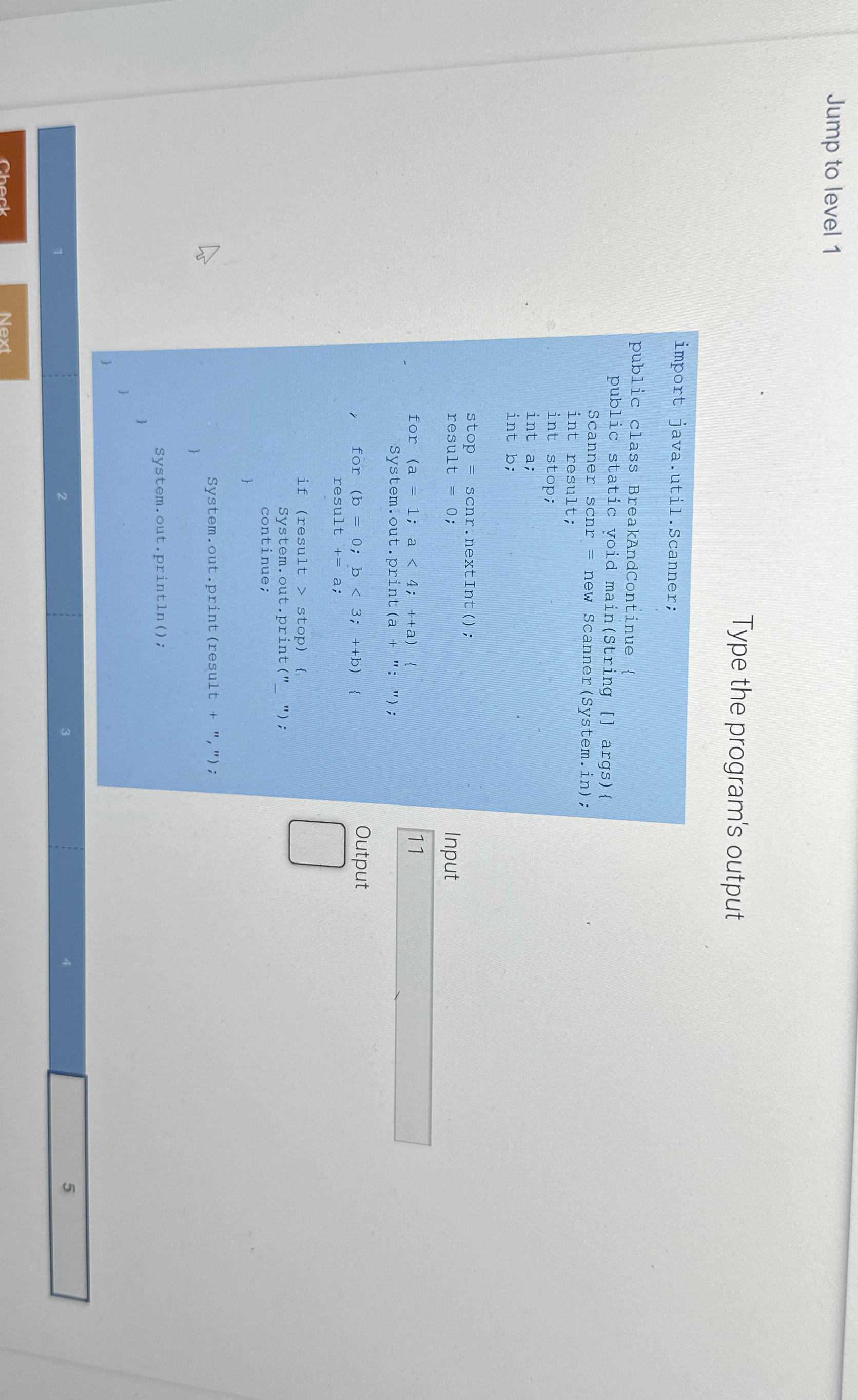  Jump to level 1 Type the program's output import java.util.scanner; public