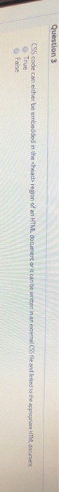  Question 3 CSS code can either be embedded in the chead>