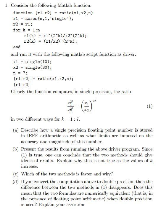  1. Consider the following Matlab function: function (r1 r2] = ratio(x1,x2,n)