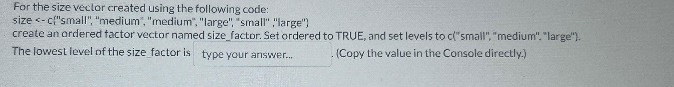  For the size vector created using the following code: size -c("small",