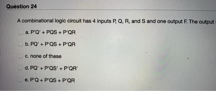  Question 24 A combinational logic circuit has 4 inputs P, Q,