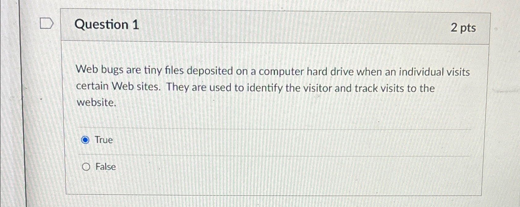  Question 1 2 pts Web bugs are tiny files deposited on