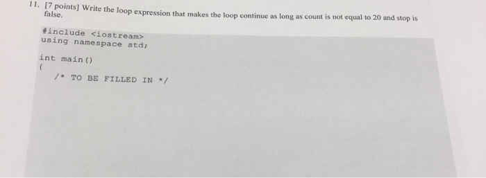  11. [7 points] Write the loop expression that makes the loop