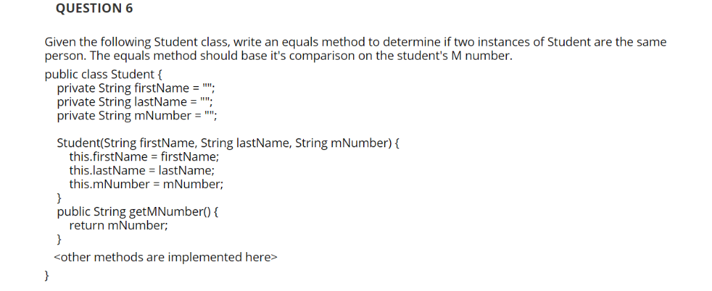  QUESTION6 Given the following Student class, write an equals method to
