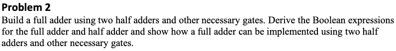  Problem 2 Build a full adder using two half adders and