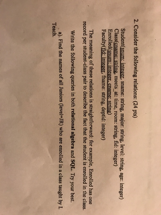  Consider the following relations: Student(snum: integer, sname: string, major: string, level: