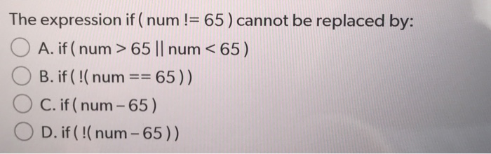 The expression if ( num != 65 ) cannot be replaced