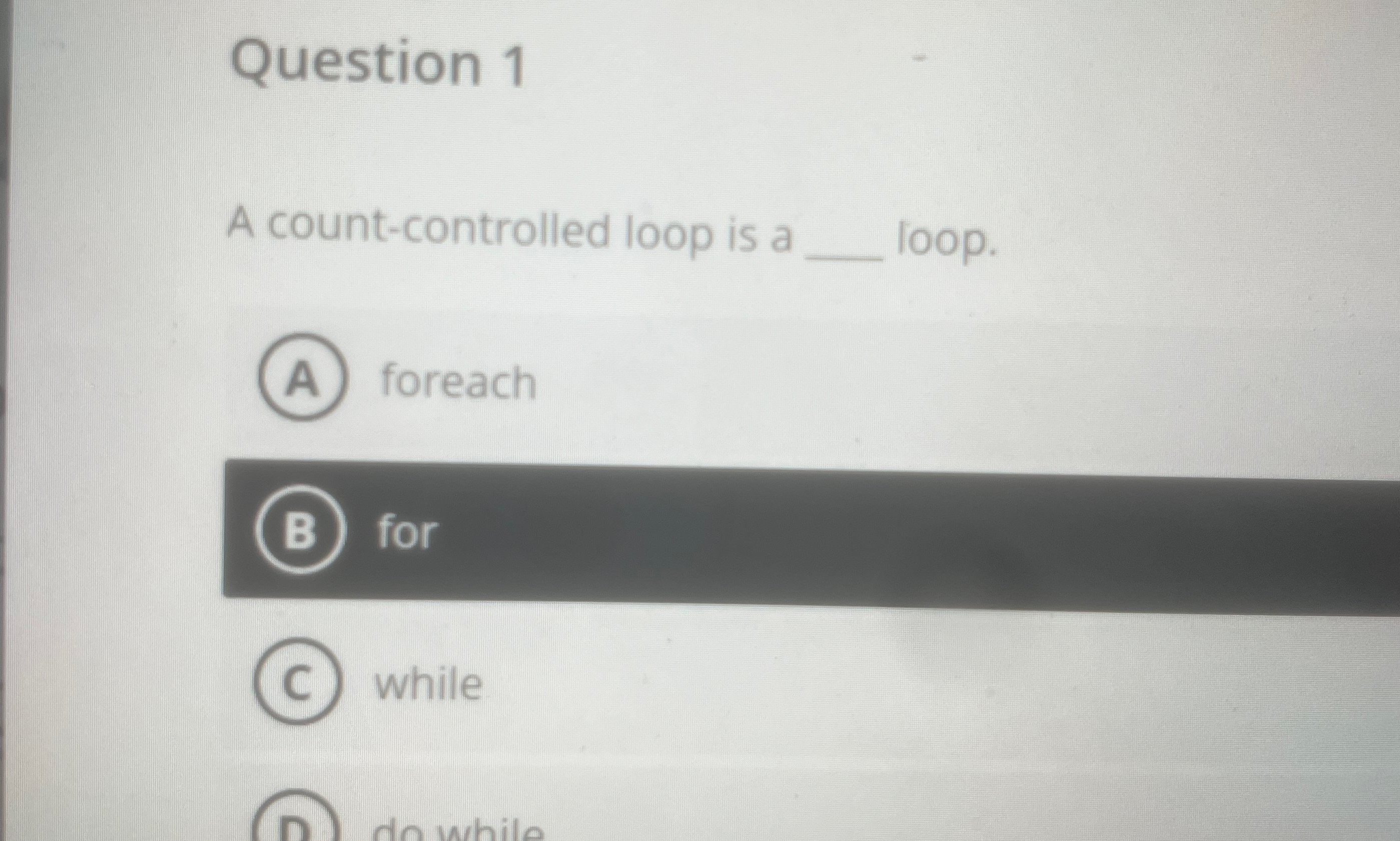  A count-controlled loop is a loop. foreach for while 
