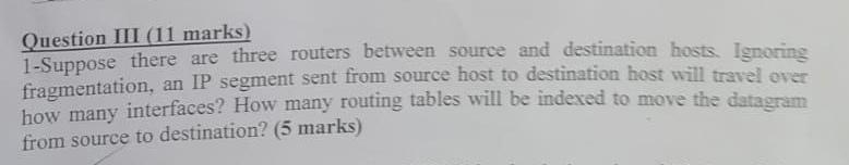  Question III (11 marks) 1-Suppose there are three routers between source