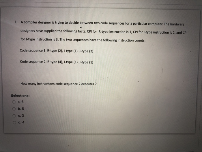  1. A compiler designer is trying to decide between two code