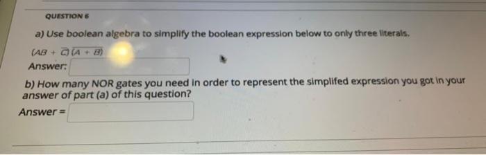  QUESTIONS a) Use boolean algebra to simplify the boolean expression below