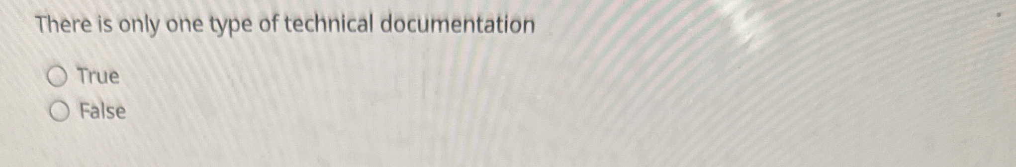  There is only one type of technical documentation True False 