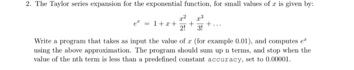 Using C Programming 2. The Taylor series expansion for the exponential