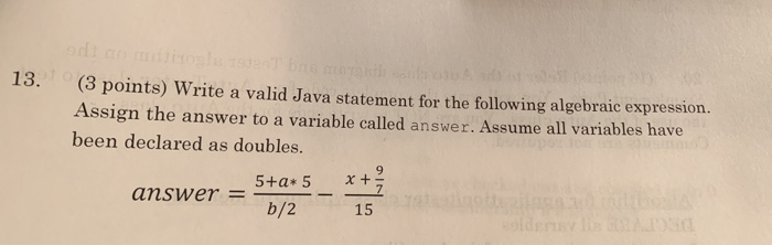  13. (3 point (3 points) Write a valid Java statement for
