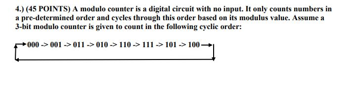 4.) (45 POINTS) A modulo counter is a digital circuit with