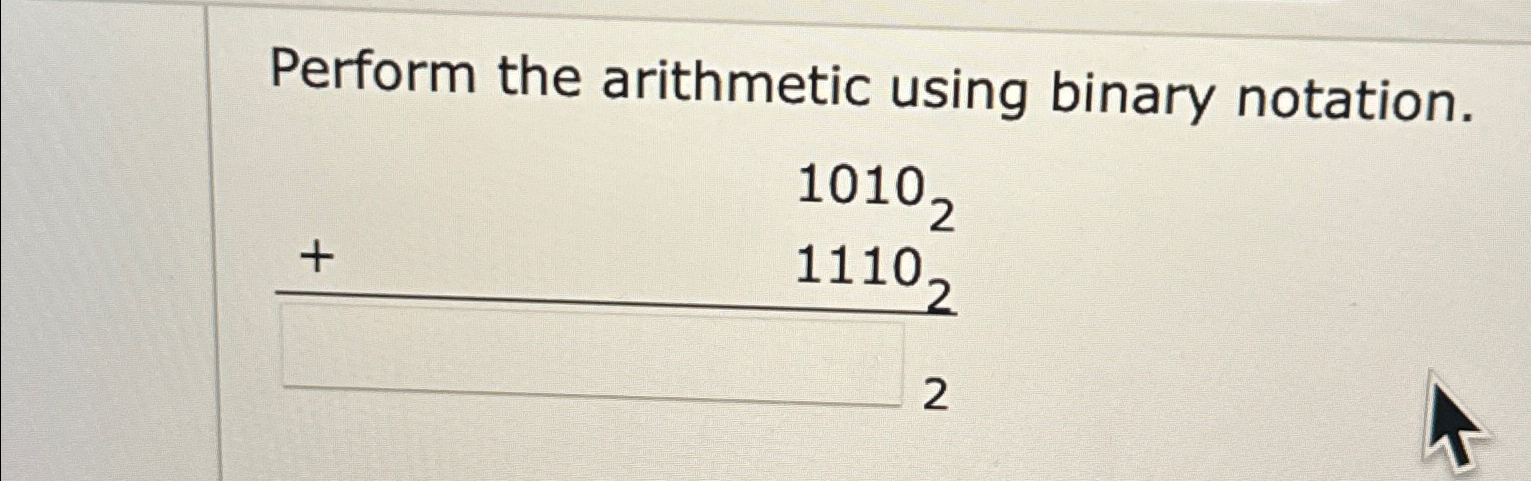  Perform the arithmetic using binary notation. 10102+111022 