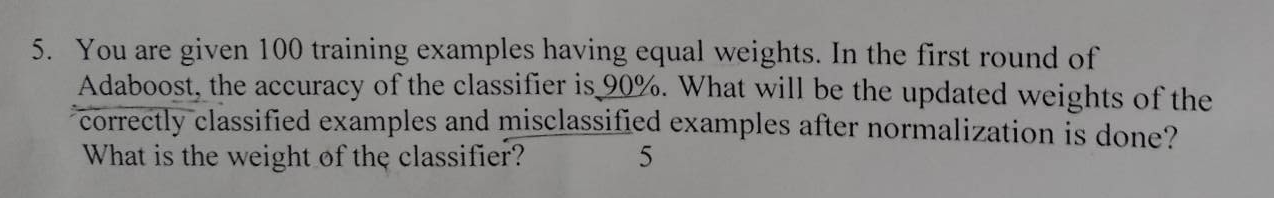  You are given 100 training examples having equal weights. In the