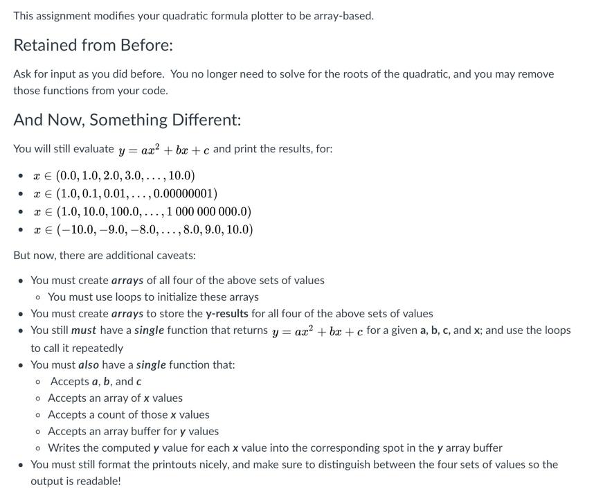 In C language: This assignment modifies your quadratic formula plotter to be