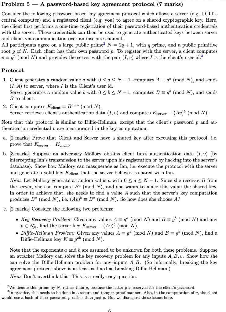  Problem 5 - A password-based key agreement protocol (7 marks) Consider