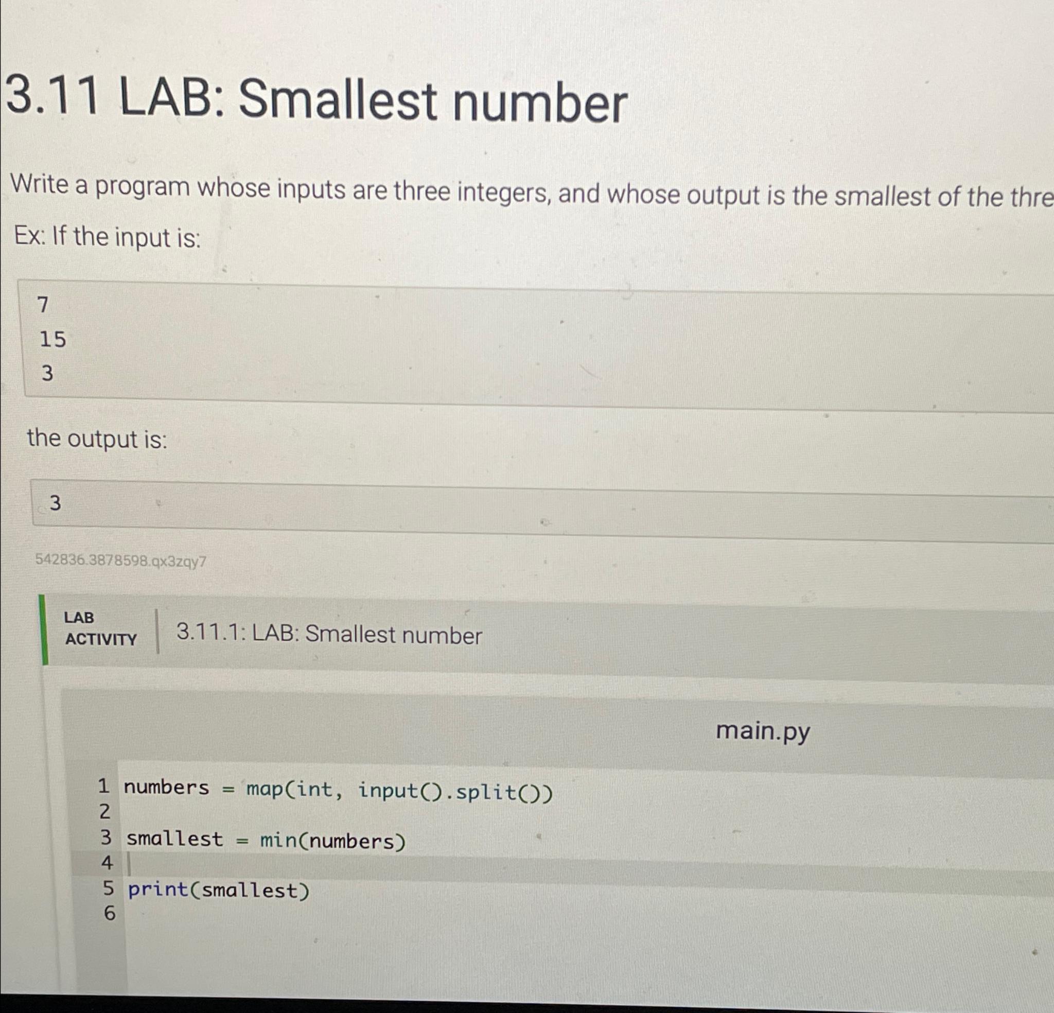  3.11 LAB: Smallest number Write a program whose inputs are three