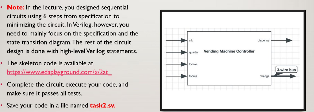 quarter, loonie, toonie, clk; VendingMachineController dut(quarter, loonie, toonie, clk, dispense, change); initial