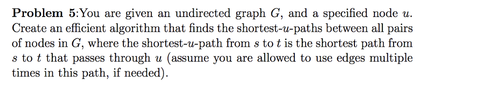 need help problem 5 Problem 5:You are given an undirected graph G,