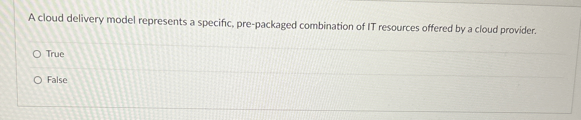  A cloud delivery model represents a specific, pre-packaged combination of IT