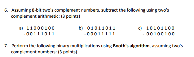 undefined 6. Assuming 8-bit two's complement numbers, subtract the following using two's