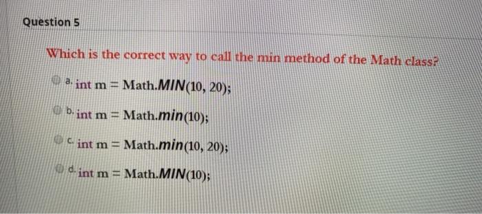 JAVA language Question 5 Which is the correct way to call the