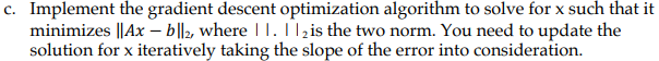 As discussed in the class, implement two programs that estimate the solution
