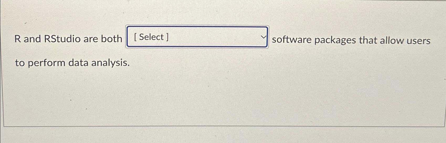  R and RStudio are both software packages that allow users to