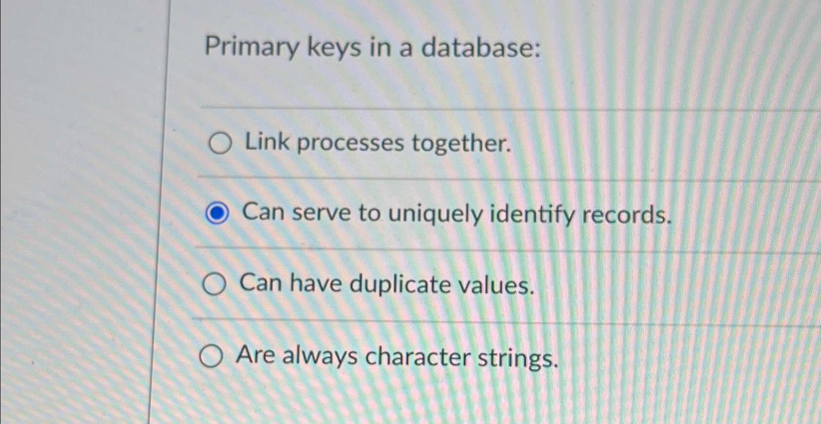  Primary keys in a database: Link processes together. Can serve to