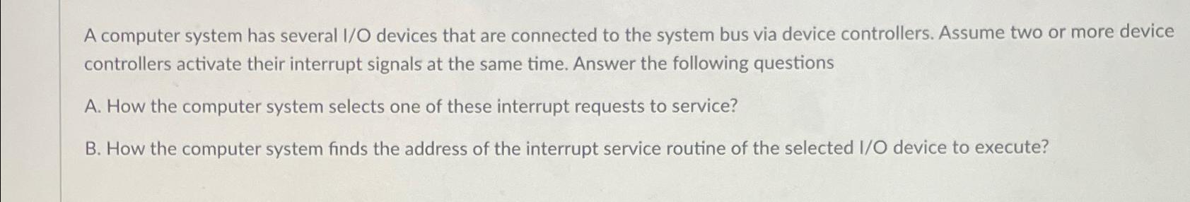  A computer system has several I/O devices that are connected to