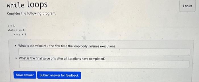  while loops Consider the following program. x=5 whtle x=8 : x=x+1