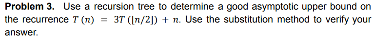 Problem 2. Can the master method be applied to the recurrence T(n)=4T(n/2)+n2lgn