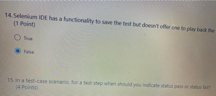  it is question 15 14. Selenium IDE has a functionality to
