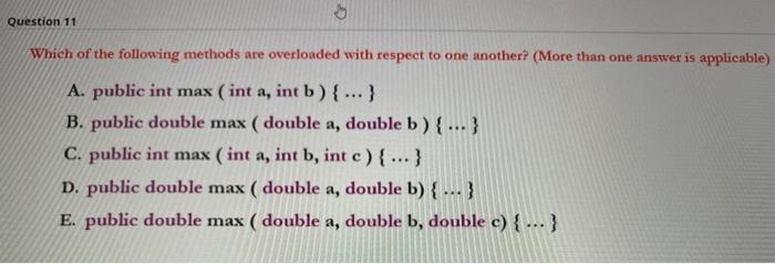 JAVA language Question 11 Which of the following methods are overloaded with