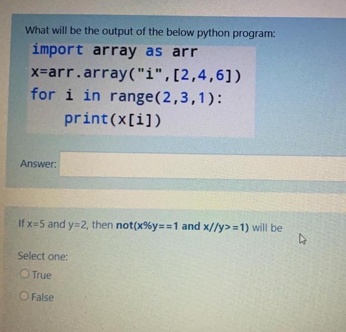  What will be the output of the below python program: import