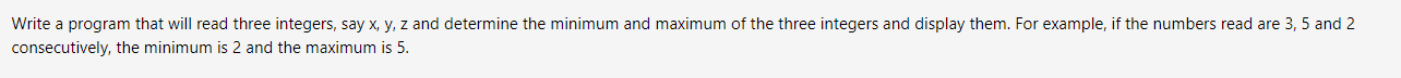 USE C++ Write a program that will read three integers, say x,