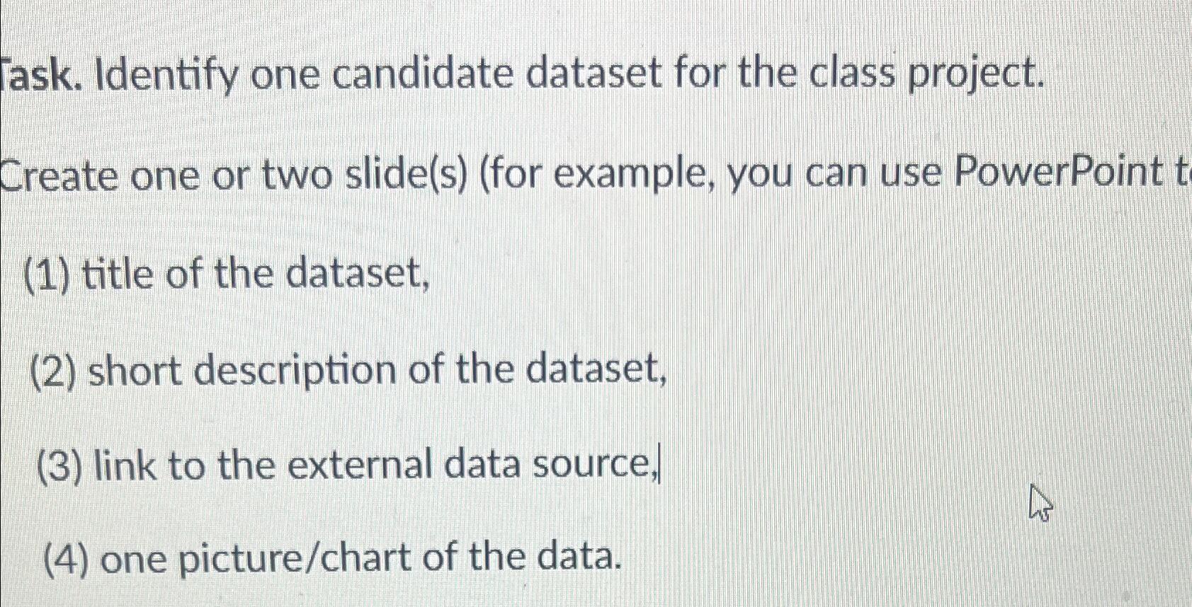  Task. Identify one candidate dataset for the class project. Create one