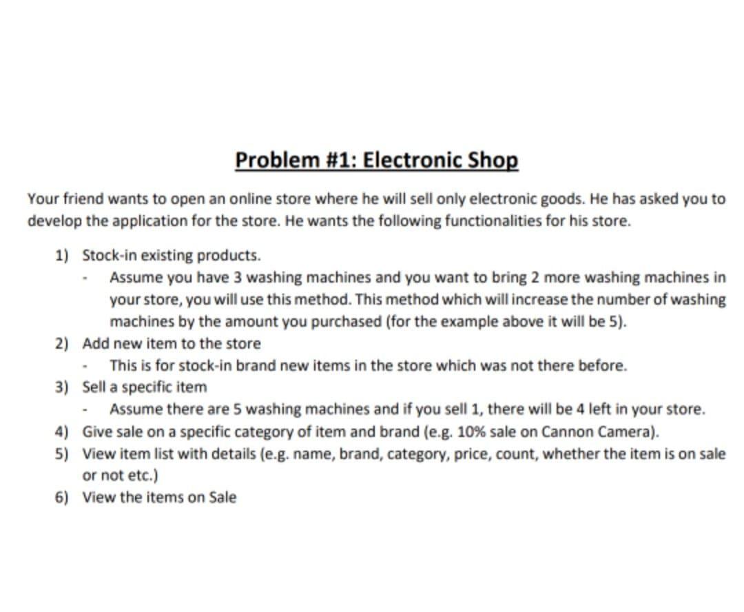 solve this problem using java Problem #1: Electronic Shop Your friend wants