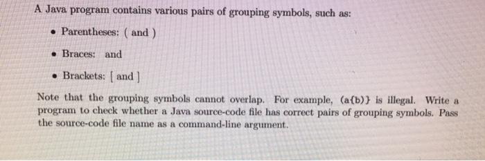 please use Java A Java program contains various pairs of grouping symbols,